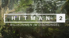 HITMAN 2 – Willkommen im Dschungel Teaser Trailer Deutsch HD German (2018)